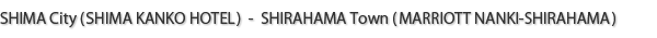 SHIMA City(SHIMA KANKO HOTEL) - MINABE Town(KISHU-MINABE ROYAL HOTEL)